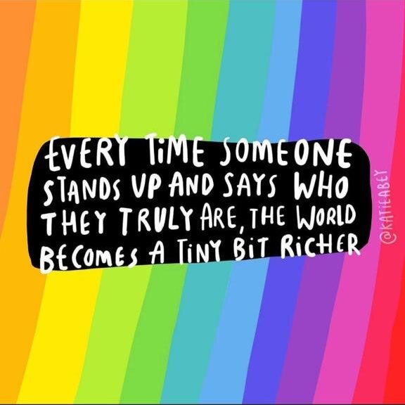 An image containing the text "Every time someone stands up and says who they truly are, the world becomes a tiny bit richer"